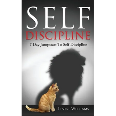 Self Discipline: 7 Day Jumpstart To Self Discipline