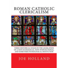 Roman Catholic Clericalism: Three Historical Stages in the Legislation of a Non-Evangelical, Now Dysfunctional, and Sometimes Pathological Institution