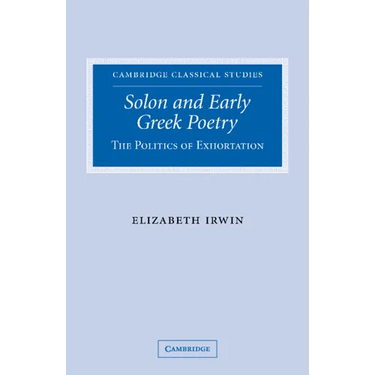 Solon and Early Greek Poetry: The Politics of Exhortation
