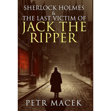 Sherlock Holmes and The Last Victim of Jack The Ripper