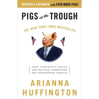 Pigs at the Trough: How Corporate Greed and Political Corruption Are Undermining America
