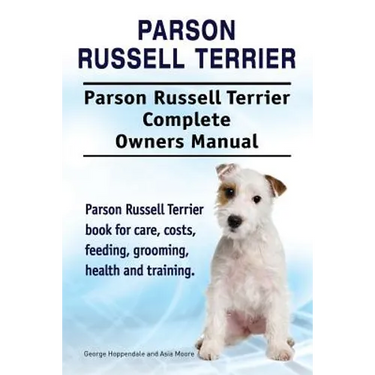 Parson Russell Terrier. Parson Russell Terrier Complete Owners Manual. Parson Russell Terrier book for care, costs, feeding, grooming, health and trai