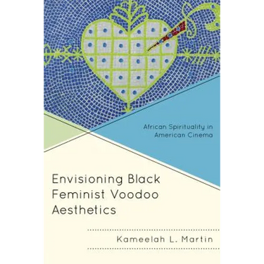 Envisioning Black Feminist Voodoo Aesthetics: African Spirituality in American Cinema