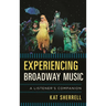 Experiencing Broadway Music: A Listener's Companion
