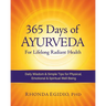 365 Days of Ayurveda for Lifelong Radiant Health: Daily Wisdom & Simple Tips for Physical, Emotional, & Spiritual Well-Being