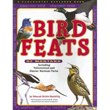Bird Feats of Montana: Including Yellowstone and Glacier National Parks