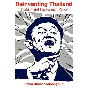 Reinventing Thailand: Thaksin and His Foreign Policy