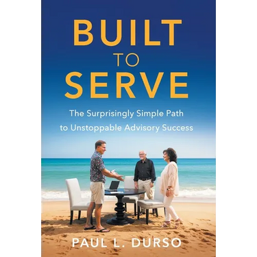 Built to Serve: The Surprisingly Simple Path to Unstoppable Advisory Success