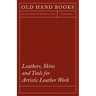 Leathers, Skins and Tools for Artistic Leather Work