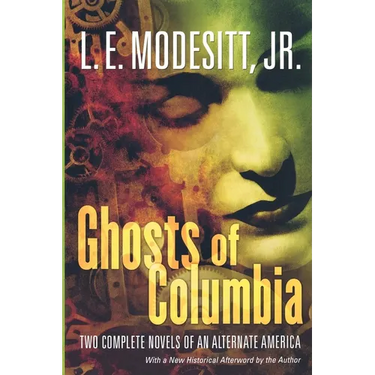 Ghosts of Columbia: Two Complete Novels of an Alternate America (of Tangible Ghosts, the Ghost of the Revelator)