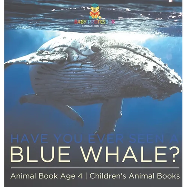 Have You Ever Seen A Blue Whale? Animal Book Age 4 Children's Animal Books