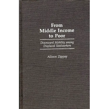 From Middle Income to Poor: Downward Mobility Among Displaced Steelworkers