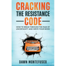 Cracking the Resistance Code: How to Break Through Fear of Uncertainty and Write Your Book