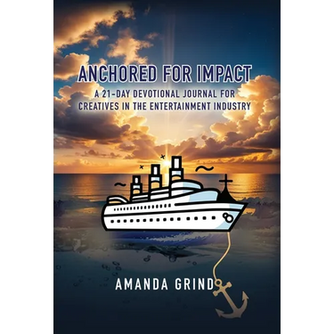 Anchored for Impact: A 21-Day Devotional Journal for Creatives in the Entertainment Industry