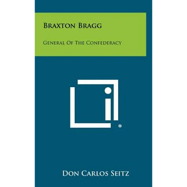 Braxton Bragg: General Of The Confederacy