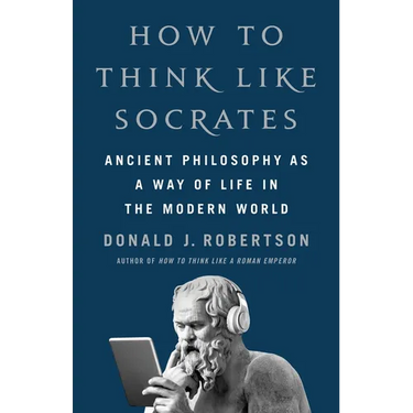 How to Think Like Socrates: Ancient Philosophy as a Way of Life in the Modern World