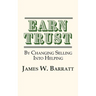EARN TRUST By Changing Selling Into Helping: Practical Tips for Client Development & Networking