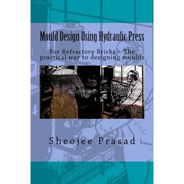 Mould Design Using Hydraulic Press: For Refractory Bricks ? The practical way to designing moulds