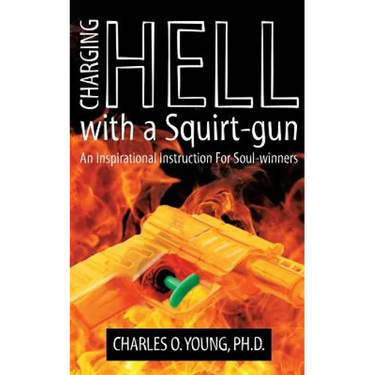 Charging Hell with a Squirt-gun: An Inspirational Instruction for Soul-winners