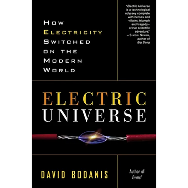 Electric Universe: How Electricity Switched on the Modern World