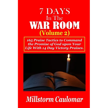 7 Days In The War Room Volume: 2: .165 Praise Tactics to Command the Promises of God upon Your Life With 14 Days Victory Praises.