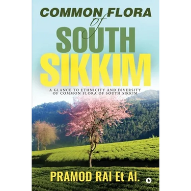 Common Flora of South Sikkim: A glance to ethnicity and diversity of common flora of South Sikkim