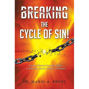 Breaking the Cycle of Sin: Lessons Gleaned from the Judges A Wake Up Call for Today's Christians
