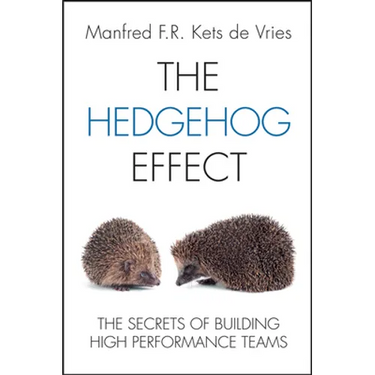The Hedgehog Effect: The Secrets of Building High Performance Teams