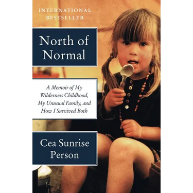 North of Normal: A Memoir of My Wilderness Childhood, My Unusual Family, and How I Survived Both