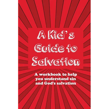 A Kid's Guide to Salvation: A workbook to help you understand sin and God's Salvation