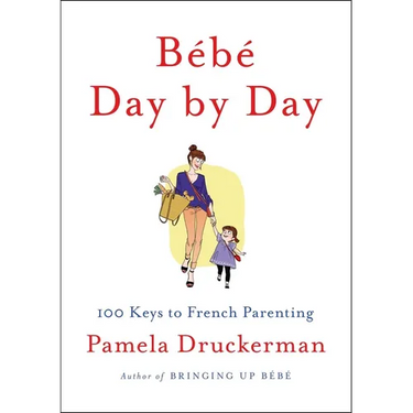 Bébé Day by Day: 100 Keys to French Parenting