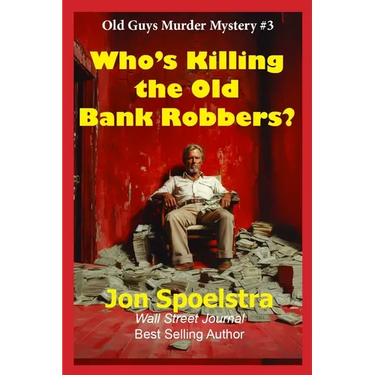 Who's Killing the Old Bank Robbers: Old Guys Murder Mystery #3