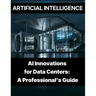 Artificial Intelligence - AI Innovations for Data Centers A Professional's Guide