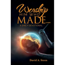 Worship Him Who Made. . .: A Daily Devotional