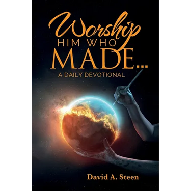 Worship Him Who Made. . .: A Daily Devotional