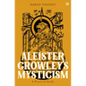 Aleister Crowley's Mysticism: A Practical Guide