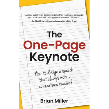 The One-Page Keynote: How to Design a Speech That Always Works, No Charisma Required