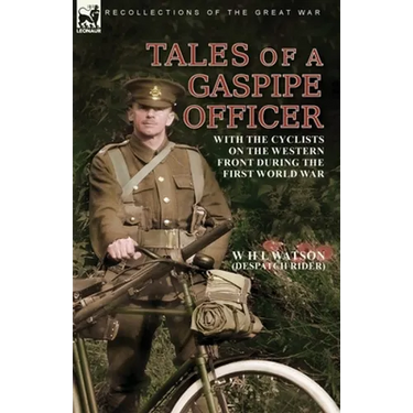 Tales of a Gaspipe Officer: With the Cyclists on the Western Front During the First World War