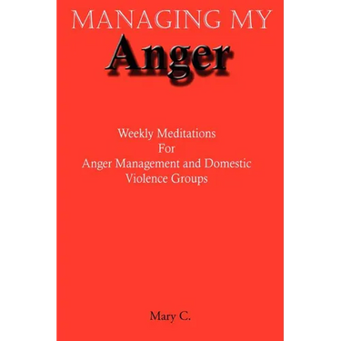 Managing My Anger: Weekly Meditations For Anger Management and Domestic Violence Groups