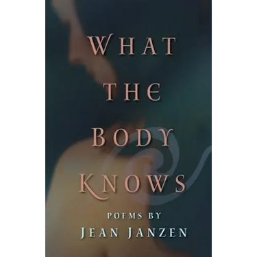 What the Body Knows: Poems