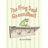 The Frog Said Gesundheit