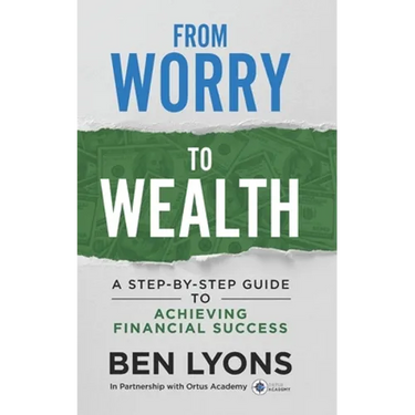 From Worry to Wealth: A Step-By-Step Guide to Achieving Financial Success