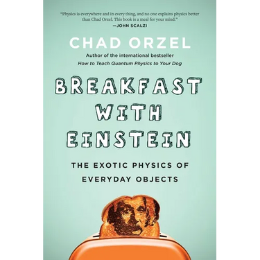 Breakfast with Einstein: The Exotic Physics of Everyday Objects