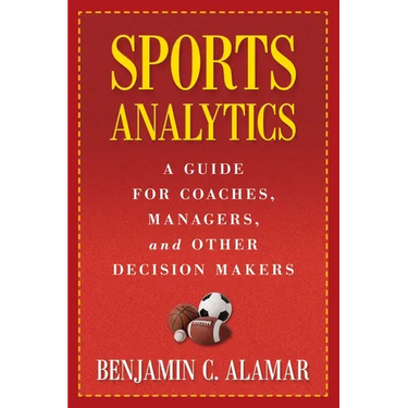 Sports Analytics: A Guide for Coaches, Managers, and Other Decision Makers