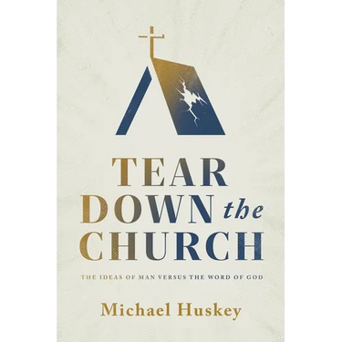 Tear Down the Church: The Ideas of Man Versus the Word of God