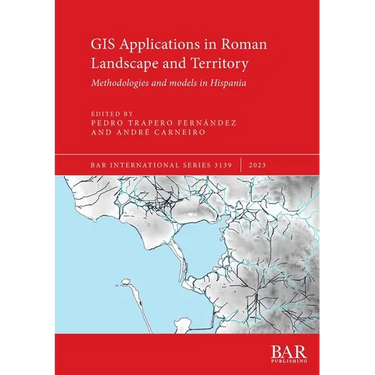 GIS Applications in Roman Landscape and Territory: Methodologies and models in Hispania