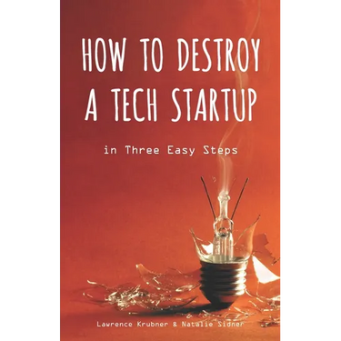How to Destroy a Tech Startup in 3 Easy Steps