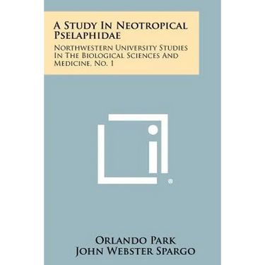 A Study in Neotropical Pselaphidae: Northwestern University Studies in the Biological Sciences and Medicine, No. 1