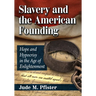 Slavery and the American Founding: Hope and Hypocrisy in the Age of Enlightenment