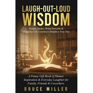 Laugh-Out-Loud Wisdom -- Funny Quotes, Witty Proverbs & Hilarious Life Lessons to Brighten Your Day: A Funny Gift Book of Humor, Inspiration & Everyda
